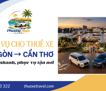 Cho thuê xe Sài Gòn đi Cần Thơ – Đặt xe nhanh, phục vụ tận nơi